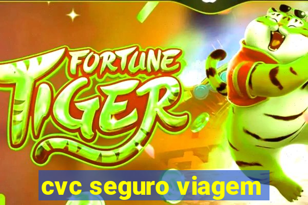 cvc seguro viagem